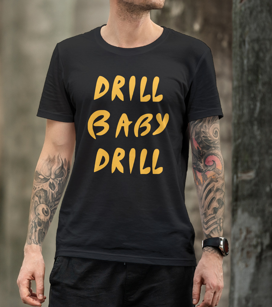 Drill Baby Drill T-Shirt