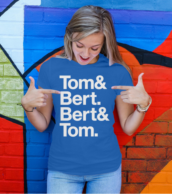 Tom And Bert Bert And Tom Text T-Shirt