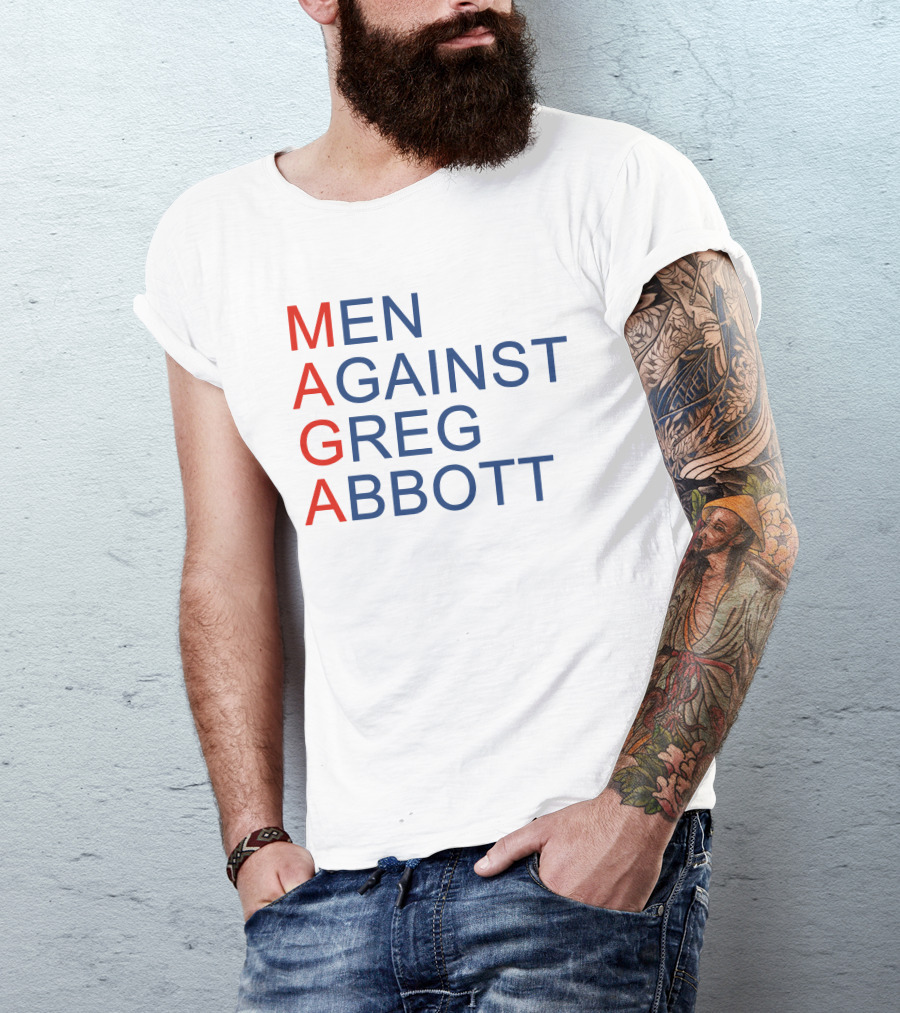 MEN AGAINST GREG ABBOTT MAGA T-Shirt