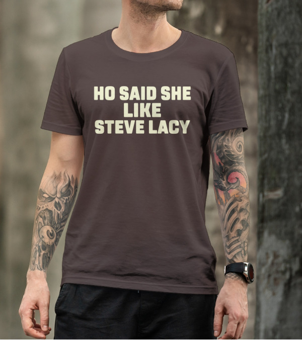 Ho Said She Like Steve Lacy T-Shirt