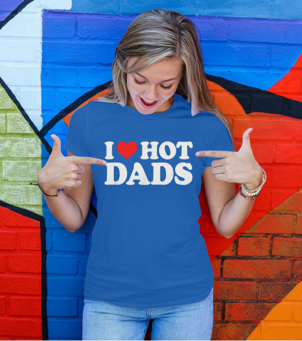 I Love Hot Dads T-Shirt