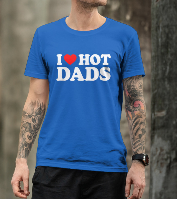 I Love Hot Dads T-Shirt