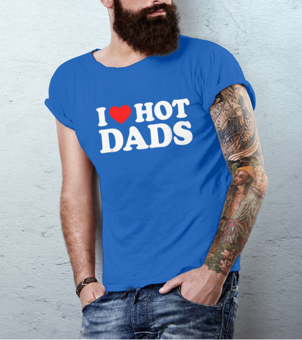 I Love Hot Dads T-Shirt