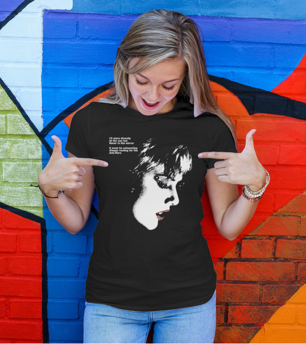 I'll Stare Directly At The Sun But Never In The Mirror Always Rooting For The Anti-Hero T-Shirt