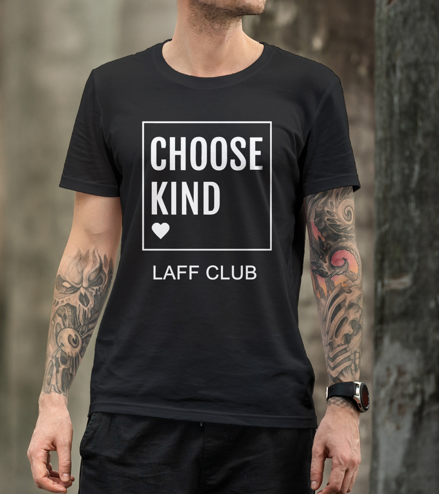 Choose Kind Heart Laff Club T-Shirt