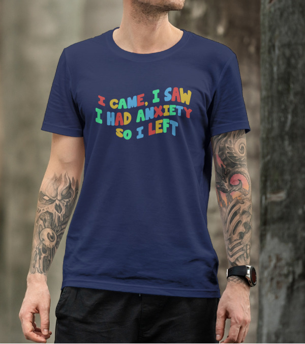 I Came I Saw I Had Anxiety So I Left Playful T-Shirt