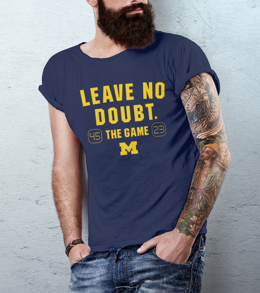 LEAVE NO DOUBT 45 23 THE GAME MICHIGAN T-Shirt