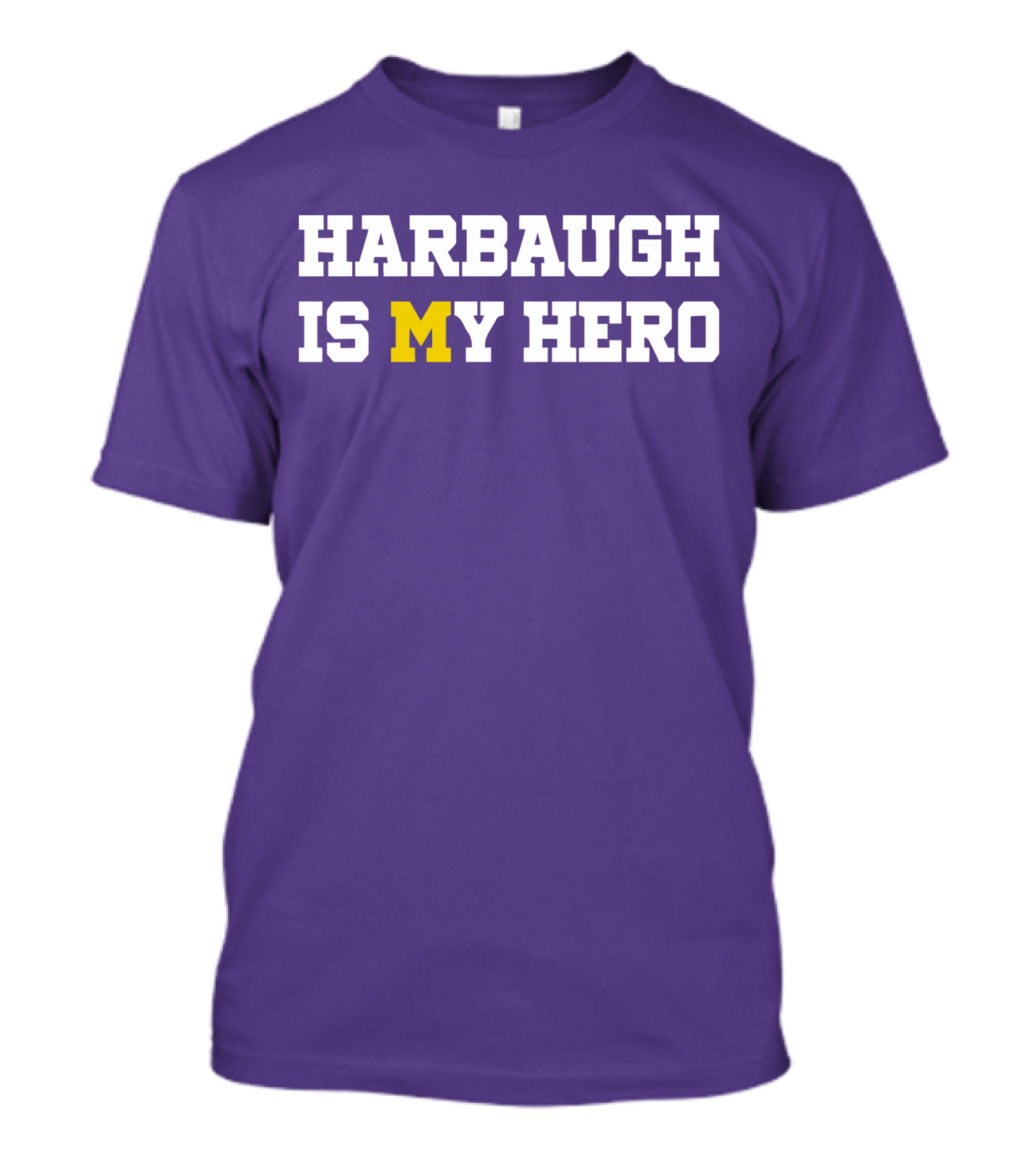 HARBAUGH IS M MICHIGAN HERO T-Shirt