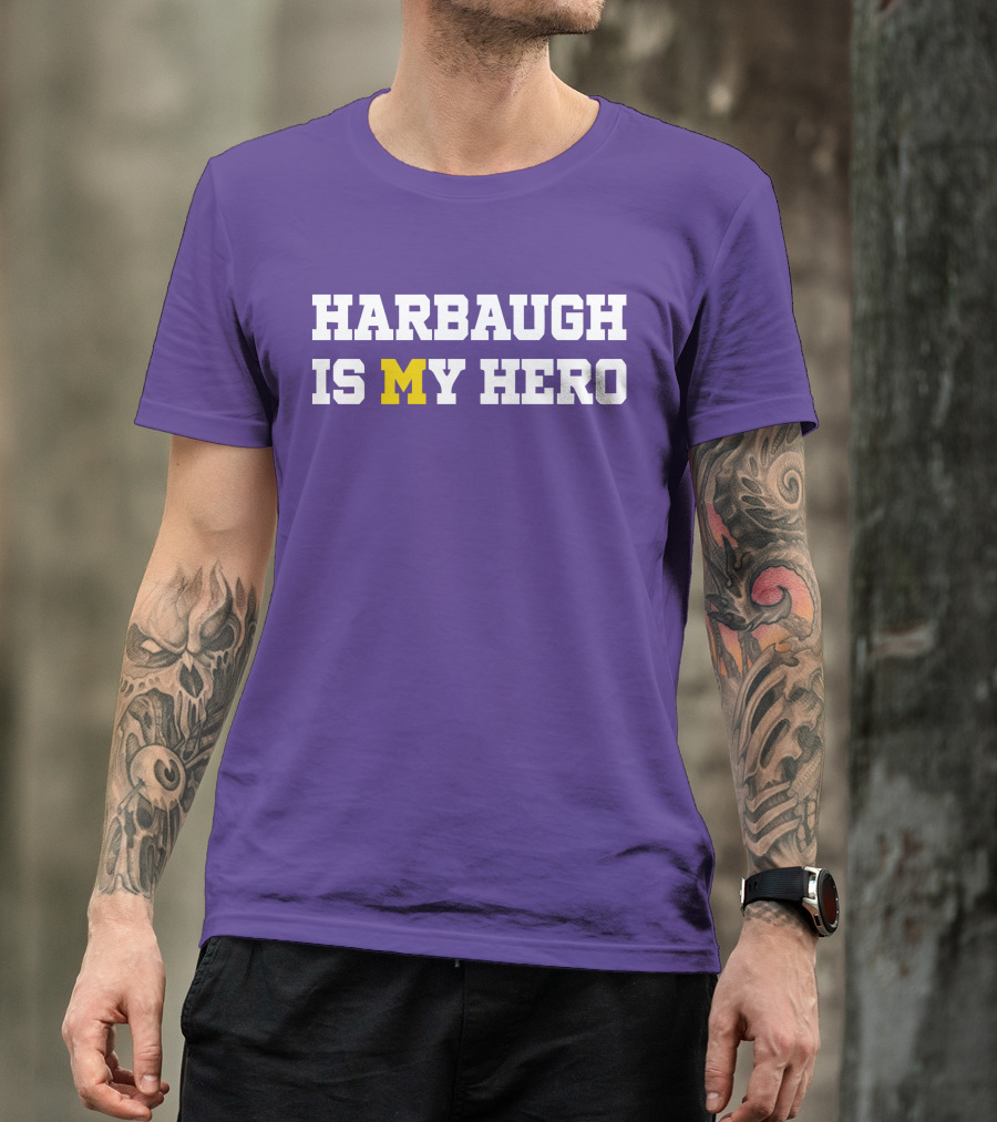 HARBAUGH IS M MICHIGAN HERO T-Shirt