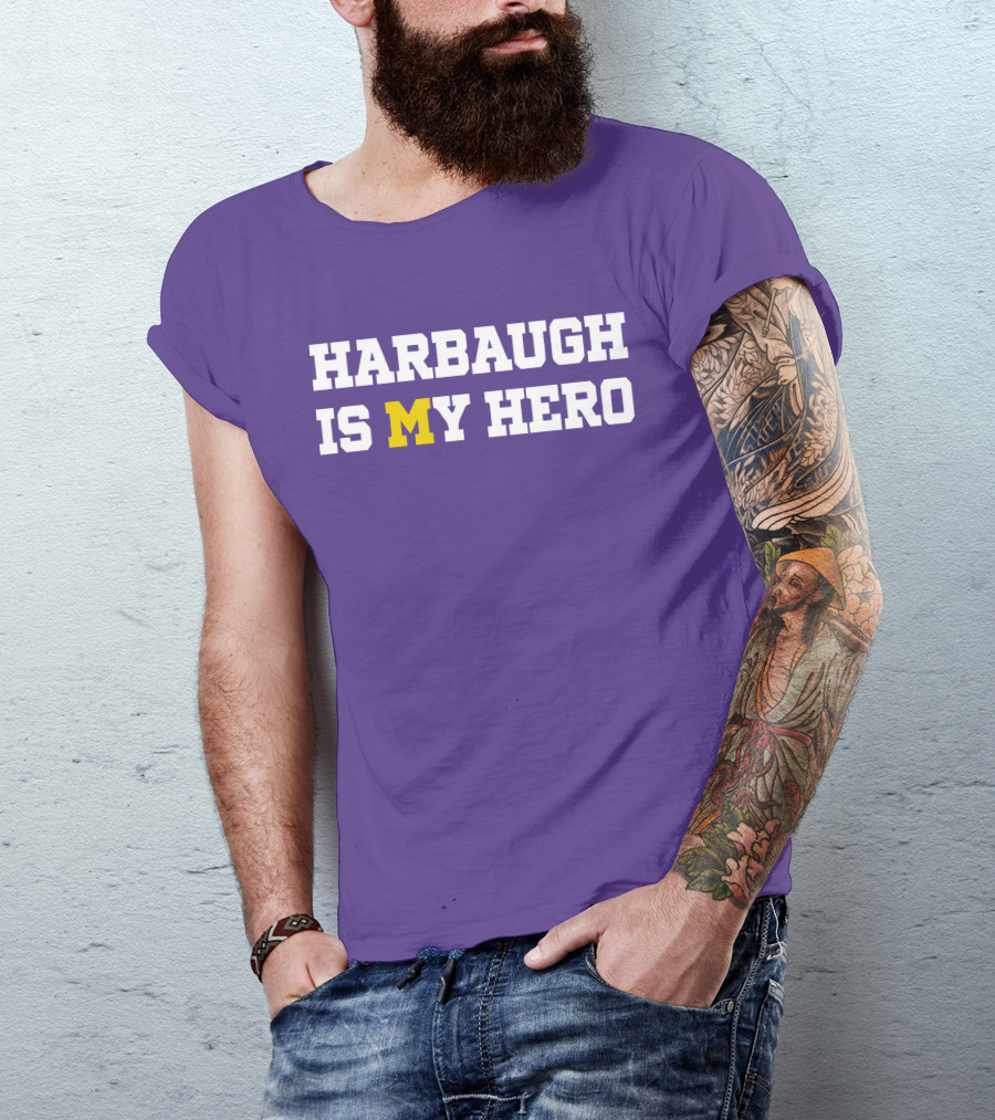 HARBAUGH IS M MICHIGAN HERO T-Shirt
