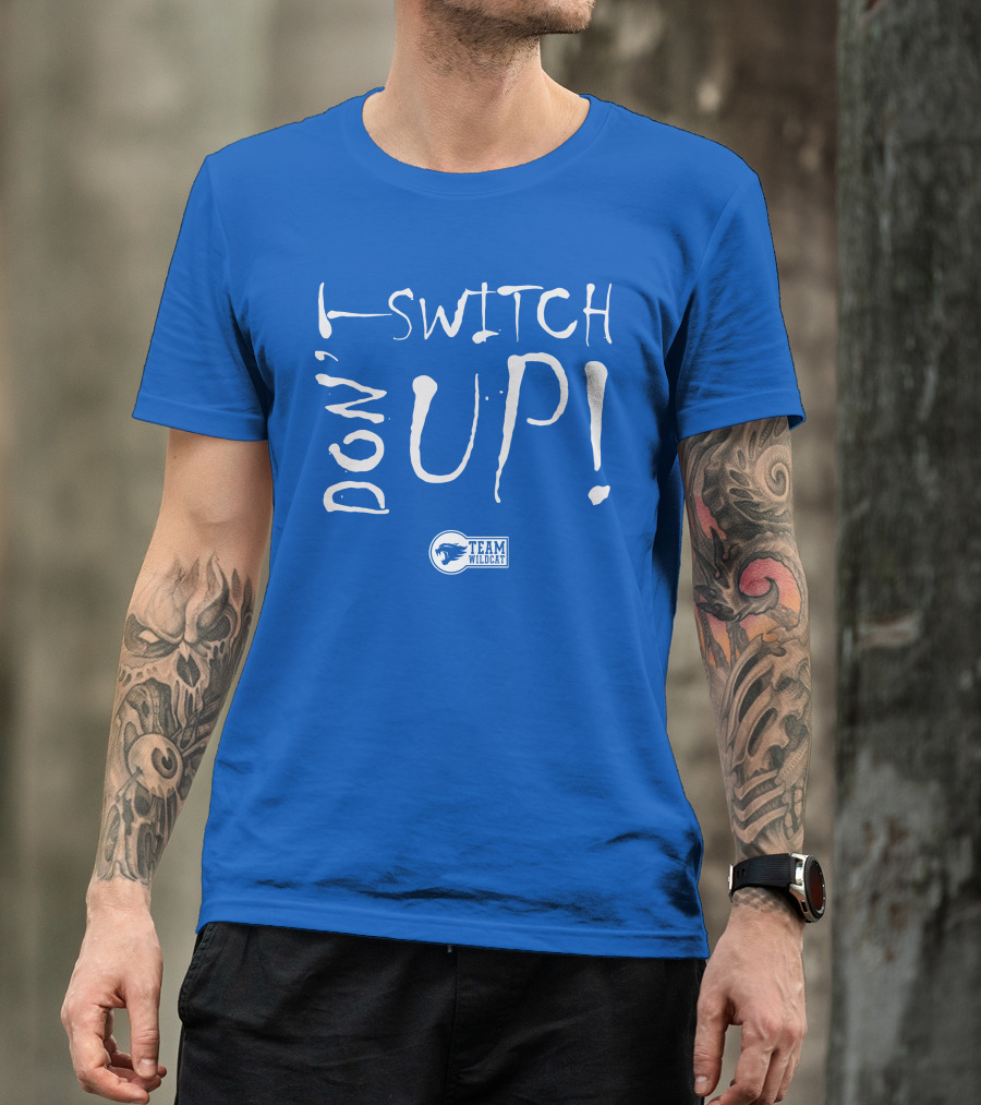 Team Wildcat Don't Switch Up T-Shirt