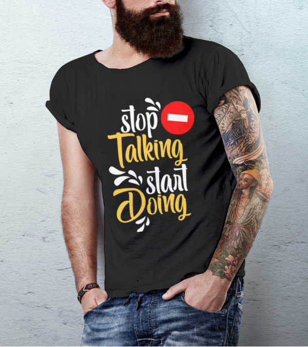 Stop Talking Start Doing Hand Drawn Typography Motivational Inspirational T-Shirt