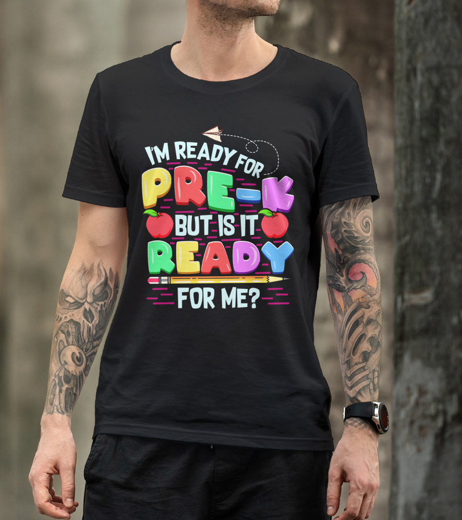 I'm Ready For Pre-K But Is It Ready For Me Funny Back To School Pre Kindergarten T-Shirt