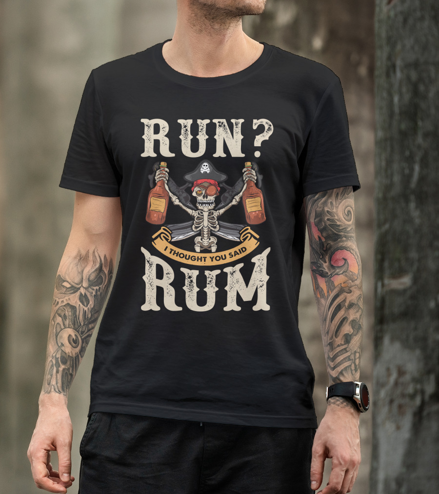 Run I Thought You Said Rum Pirate Skeleton With Bottles And Swords T-Shirt