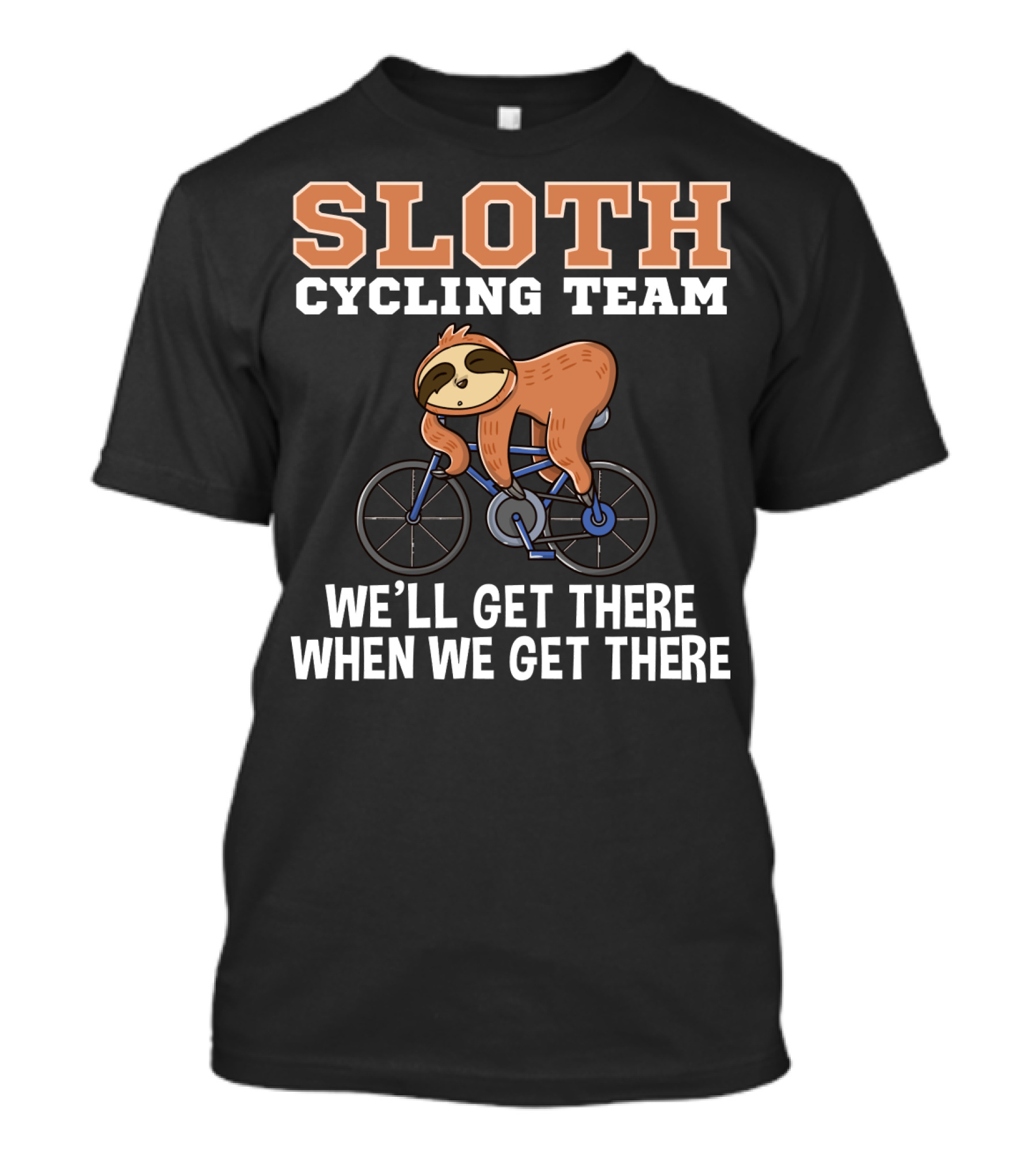 Sloth Cycling Team Lazy Sloth On Bicycle We'll Get There When We Get There T-Shirt