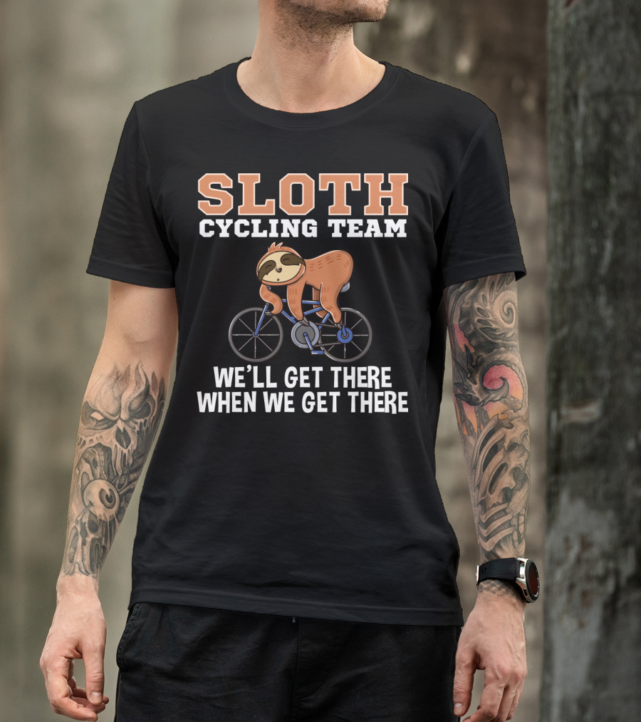 Sloth Cycling Team Lazy Sloth On Bicycle We'll Get There When We Get There T-Shirt