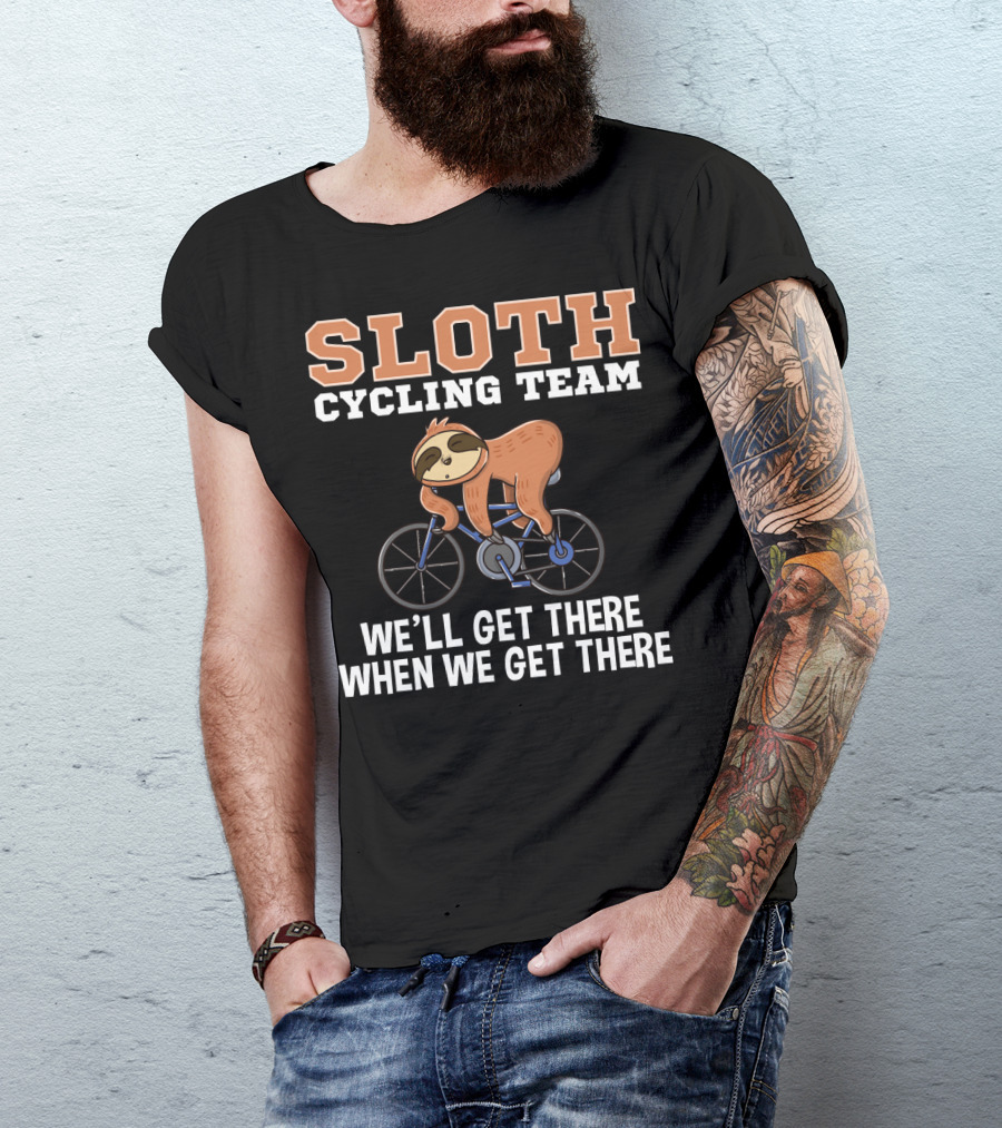 Sloth Cycling Team Lazy Sloth On Bicycle We'll Get There When We Get There T-Shirt