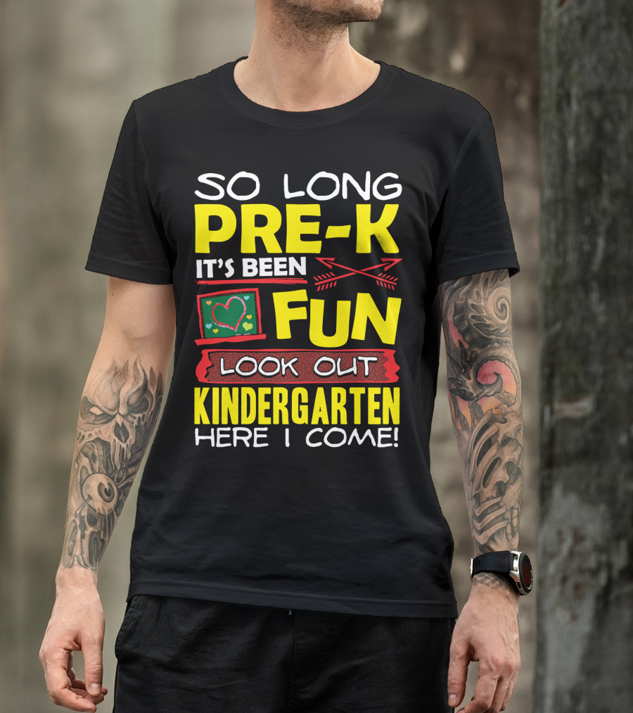 So Long Pre-K It's Been Fun Look Out Kindergarten Here I Come T-Shirt