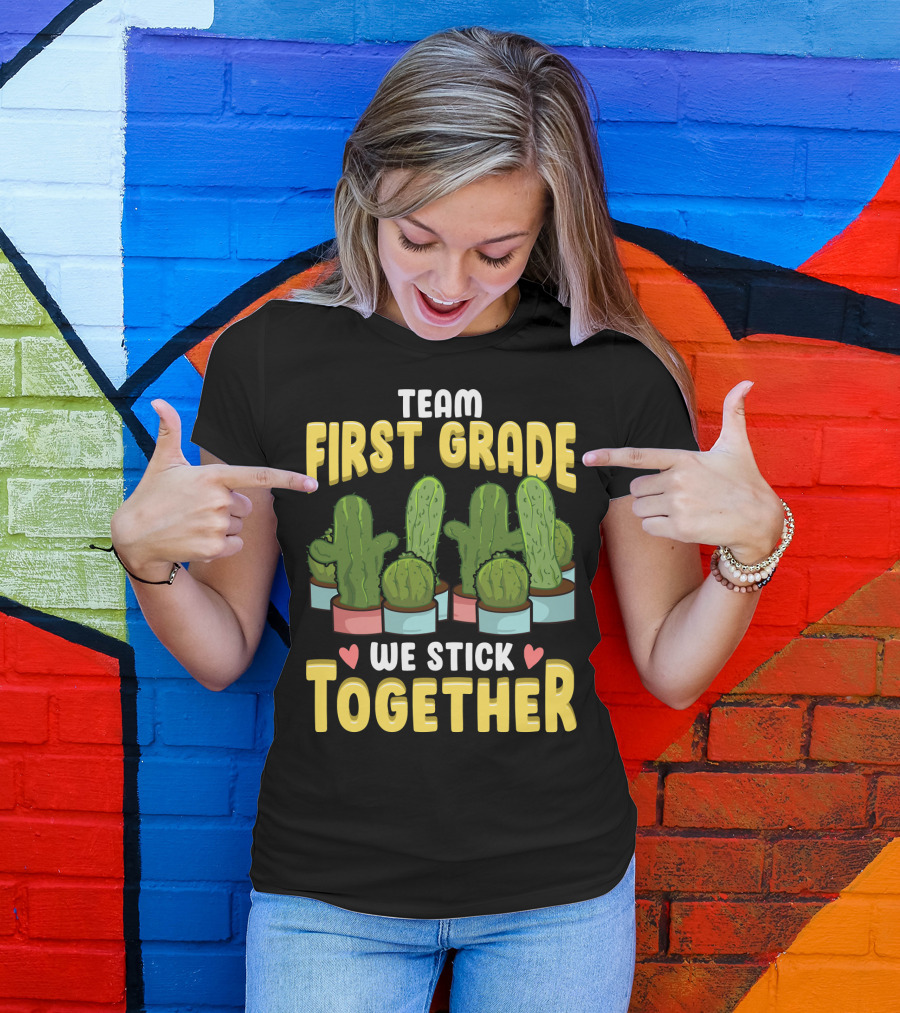 Team First Grade We Stick Together Cactus Hearts First Day Of School T-Shirt