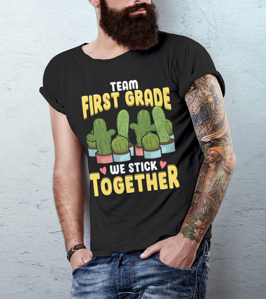 Team First Grade We Stick Together Cactus Hearts First Day Of School T-Shirt