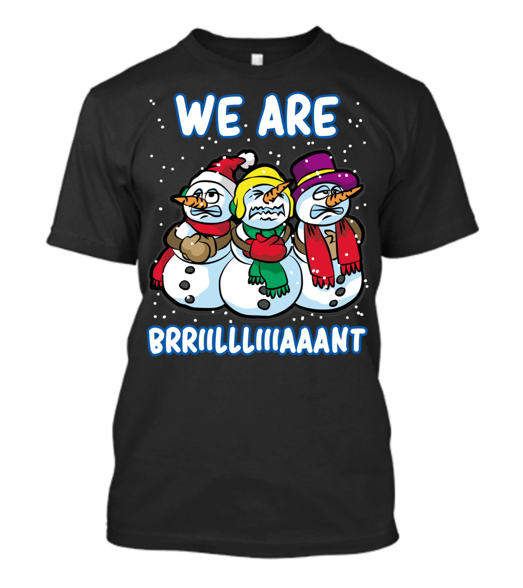 WE ARE BRRRIIILLLIIIAAANT Freezing Snowman Team T-Shirt