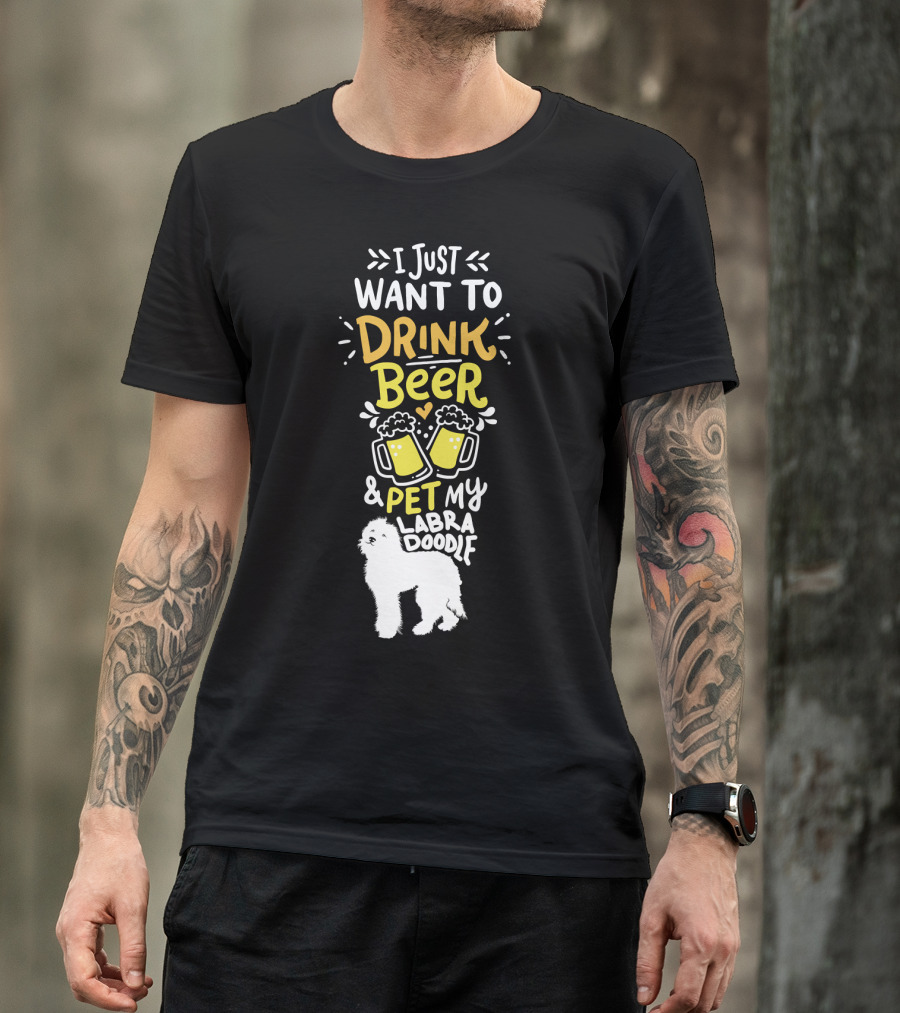 I Just Want To Drink Beer And Pet My Labradoodle T-Shirt