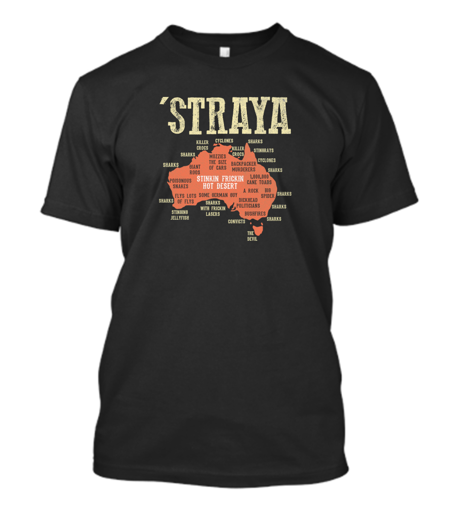 Straya Australia Map Killer Crocs Poisonous Snakes Stinkin Frickin Hot Desert G'day Mate Outback Mozzies Cyclones T-Shirt