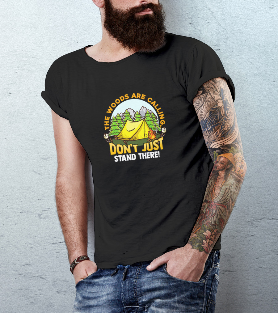 The Woods Are Calling Don't Just Stand There Camping Adventure Camper T-Shirt