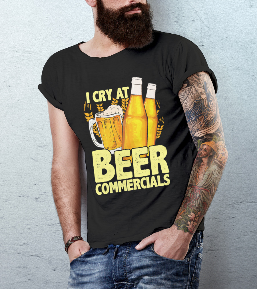 I Cry At Beer Commercials Funny Beer Lover Drinker T-Shirt