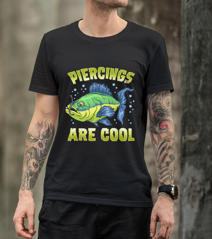 Piercings Are Cool Funny Fishing Lover T-Shirt
