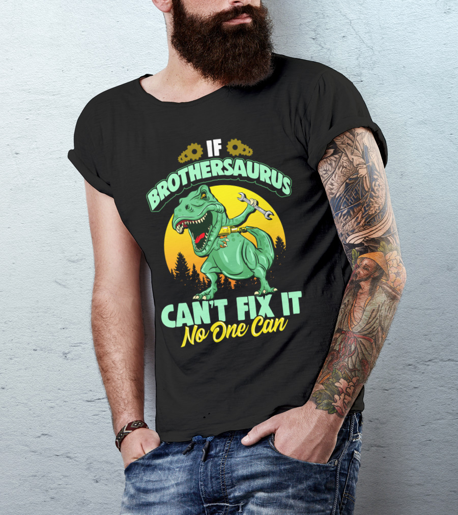 If Brothersaurus Can't Fix It No One Can Dinosaur Wrench T-Shirt