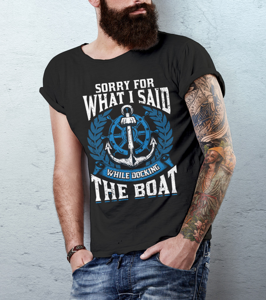 Sorry For What I Said While Docking The Boat Nautical Anchor Wheel T-Shirt