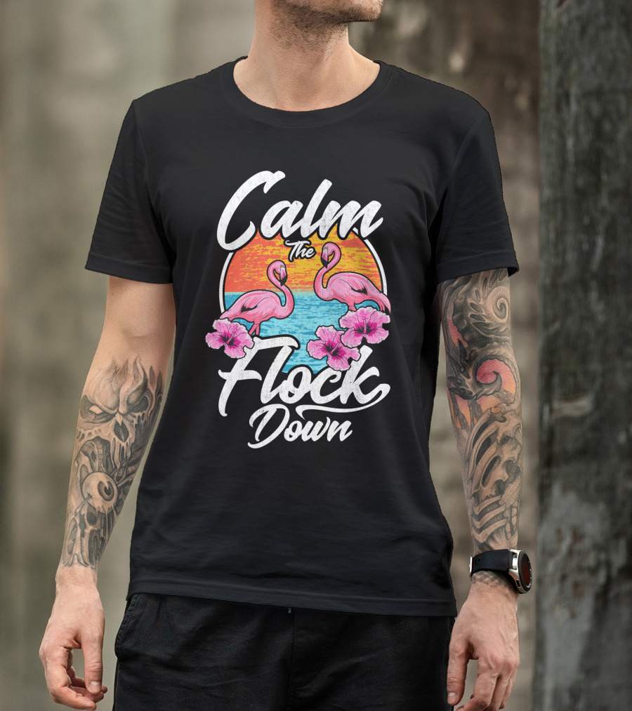 Calm The Flock Down Pink Flamingos Summer Sunset Flowers T-Shirt