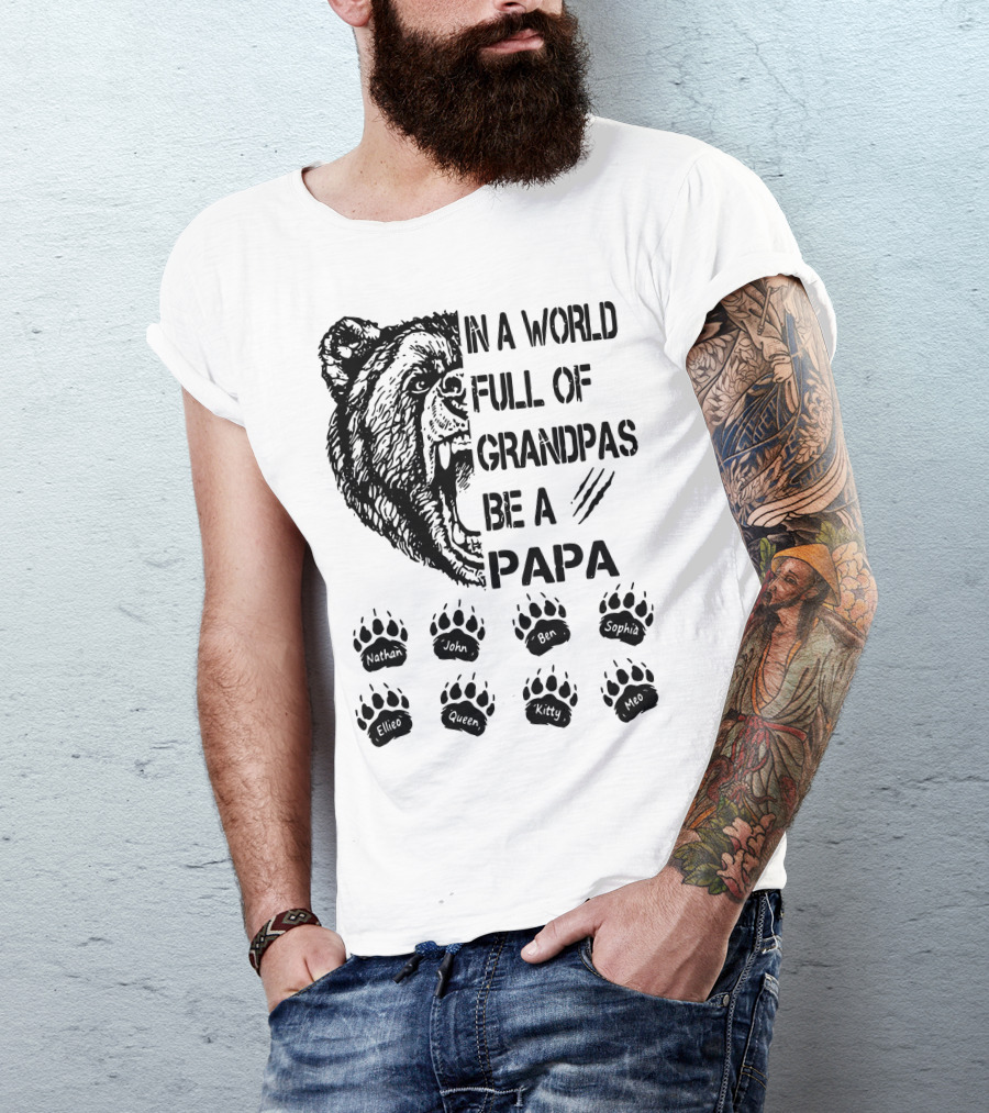 Bear In A World Full Of Grandpas Be A Papa Nathan John Ben Sophia Ellie Queen Kitty Neo T-Shirt