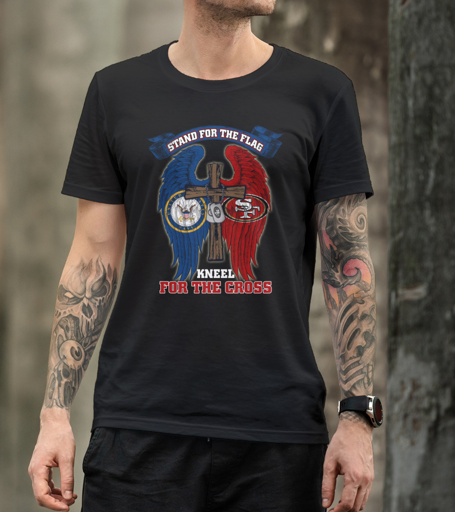 Stand For The Flag Kneel For The Cross Us Navy San Francisco 49ers T-Shirt