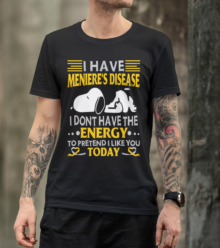 I Have Meniere's Disease No Energy To Pretend I Like You Today Snoopy T-Shirt