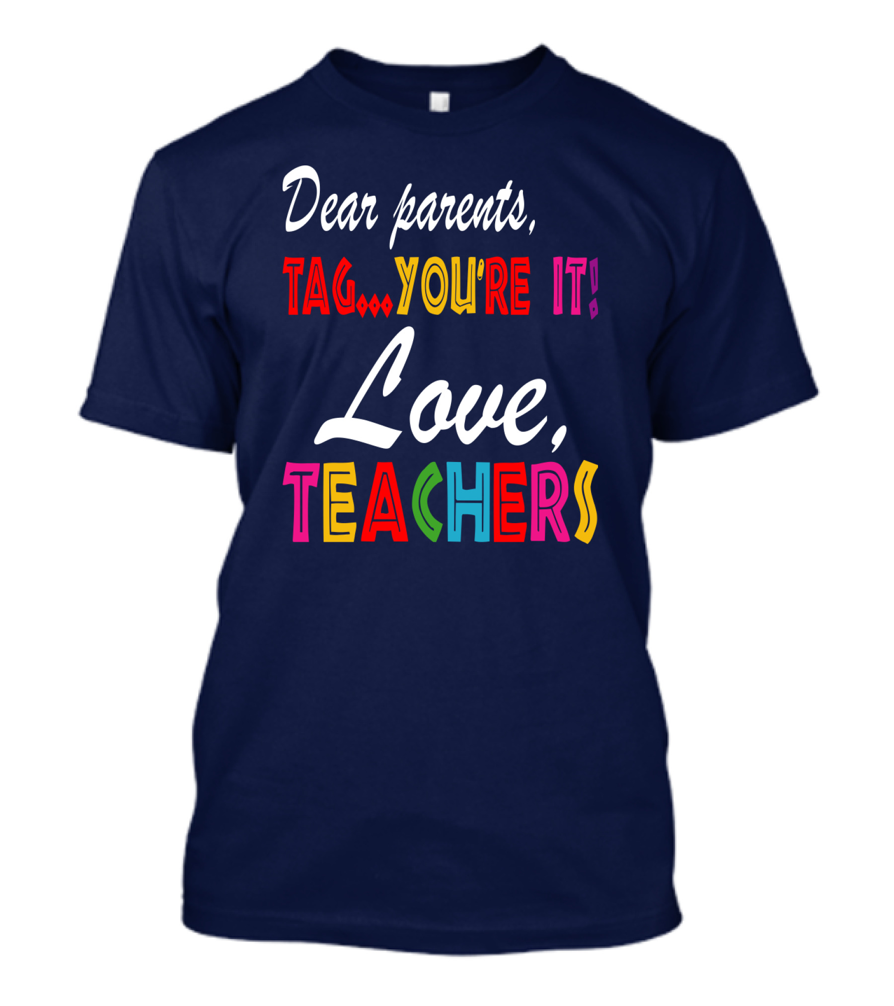 Dear Parents Tag You're It Love Teachers T-Shirt