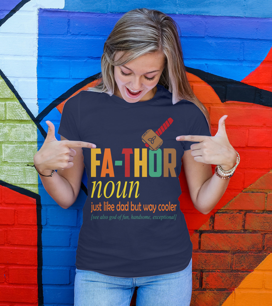 FA-THOR Noun Just Like Dad But Way Cooler [See Also God Of Fun, Handsome, Exceptional] T-Shirt