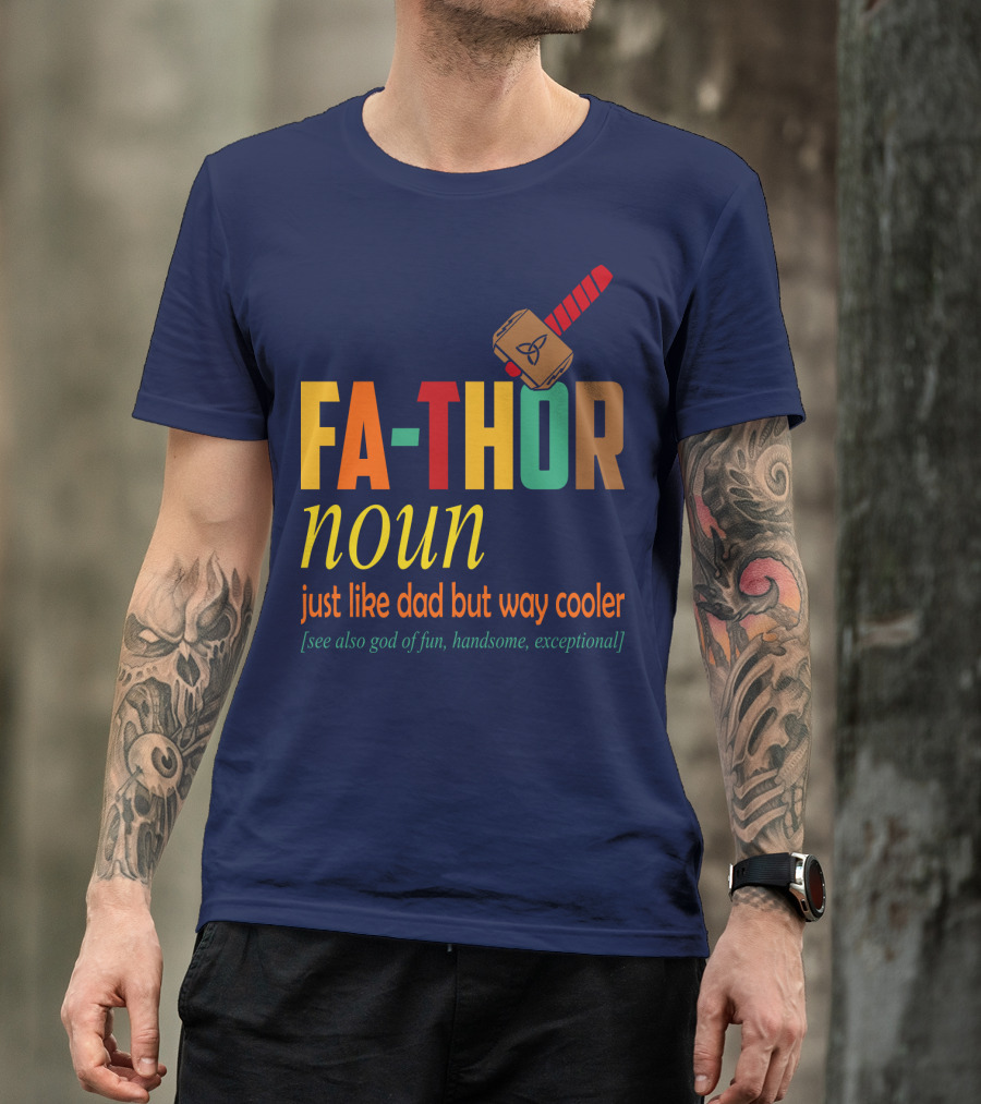 FA-THOR Noun Just Like Dad But Way Cooler [See Also God Of Fun, Handsome, Exceptional] T-Shirt