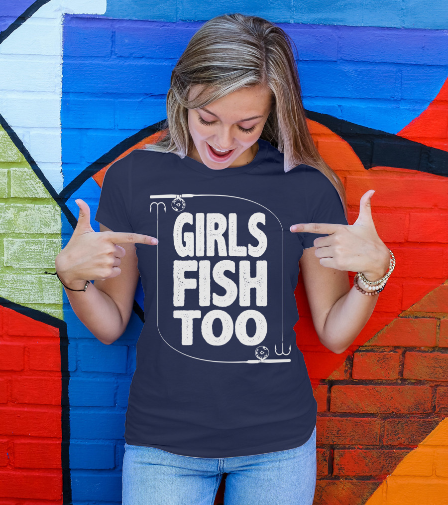 Girls Fish Too Fishing Rods And Hooks T-Shirt