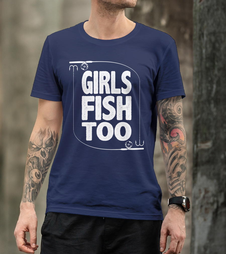 Girls Fish Too Fishing Rods And Hooks T-Shirt