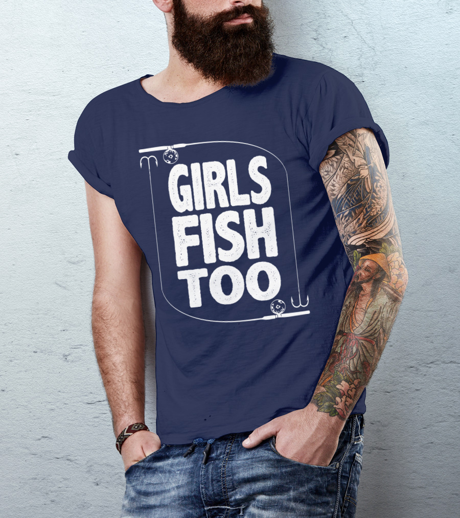 Girls Fish Too Fishing Rods And Hooks T-Shirt