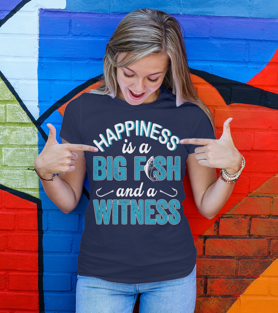 Happiness Is A Big Fish And A Witness With Fishing Hooks And Fish T-Shirt