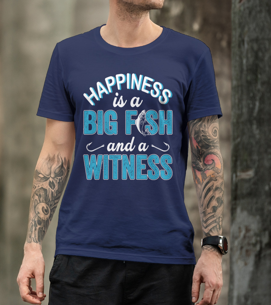Happiness Is A Big Fish And A Witness With Fishing Hooks And Fish T-Shirt