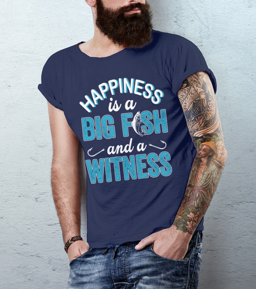 Happiness Is A Big Fish And A Witness With Fishing Hooks And Fish T-Shirt