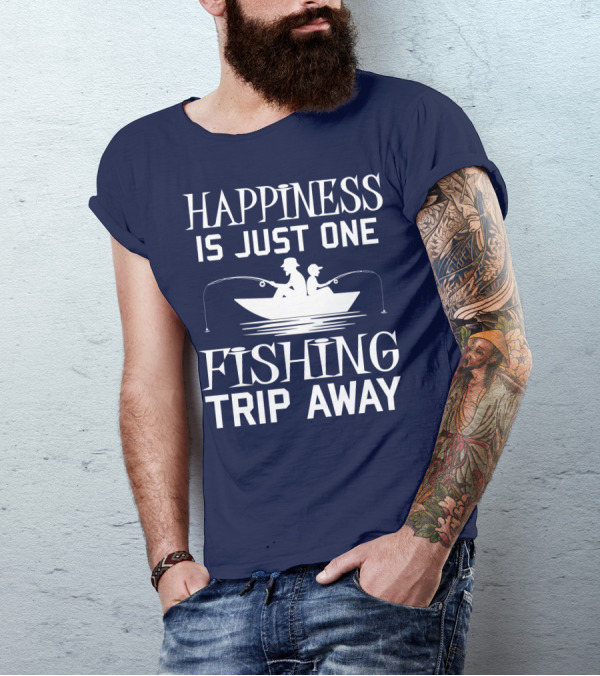 Happiness Is Just One Fishing Trip Away With Boat T-Shirt