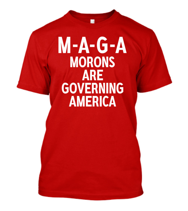 MAGA Morons Are Governing America Funny Anti Trump T-Shirt