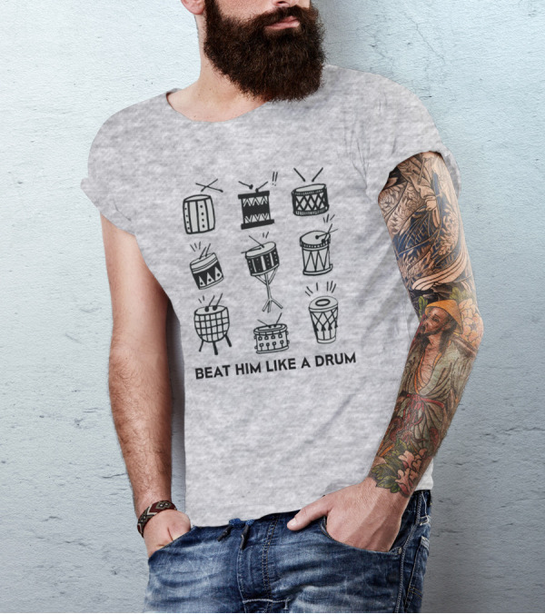 Beat Him Like A Drum Drum Illustrations Drumming Beat T-Shirt