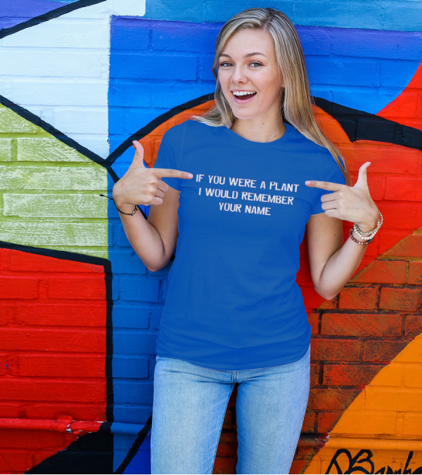 If You Were A Plant I Would Remember Your Name Blue Background T-Shirt