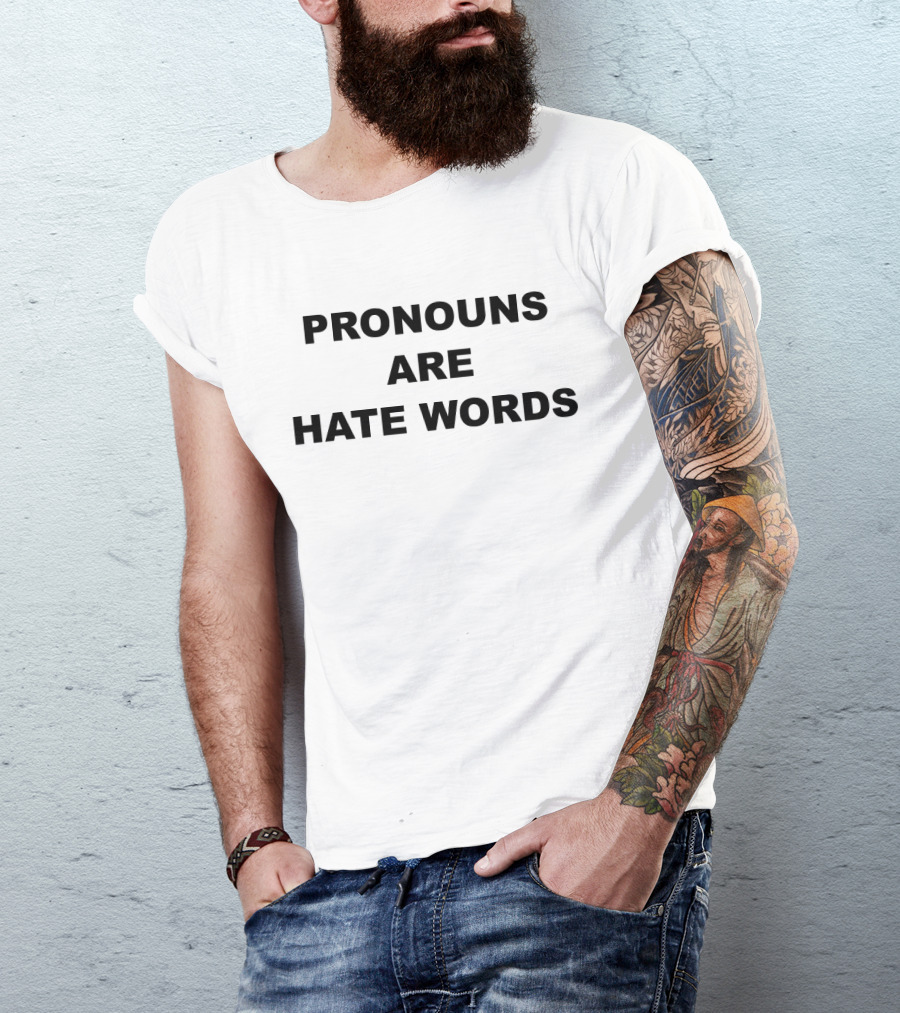 Pronouns Are Hate Words T-Shirt